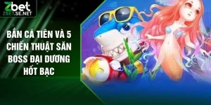 Bắn Cá Tiên Và 5 Chiến Thuật Săn Boss Đại Dương Hốt Bạc