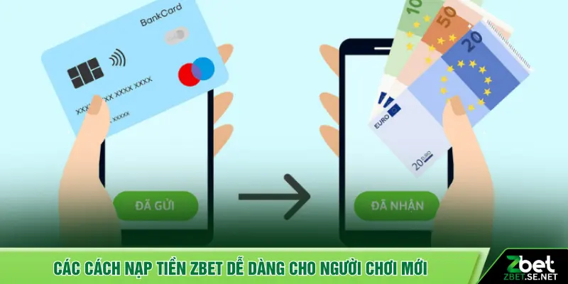 Các cách nạp tiền ZBET dễ dàng cho người chơi mới