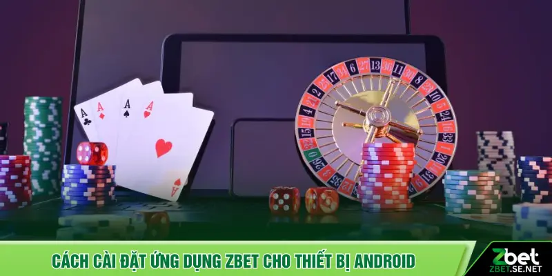 Cách cài đặt ứng dụng ZBET cho thiết bị Android