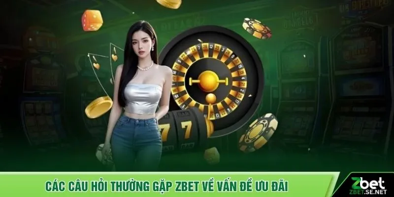 Các câu hỏi thường gặp ZBET về vấn đề ưu đãi