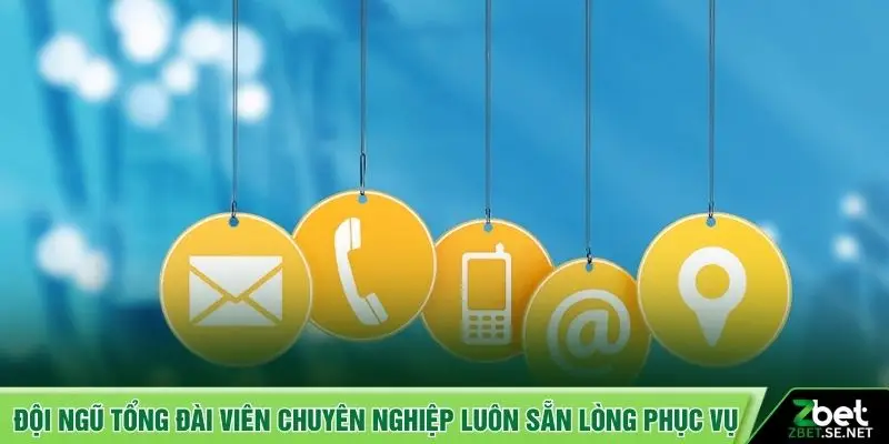 Đội ngũ tổng đài viên chuyên nghiệp luôn sẵn lòng phục vụ