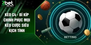 Kèo C4 - Bí Kíp Chinh Phục Mọi Kèo Cược Siêu Kịch Tính