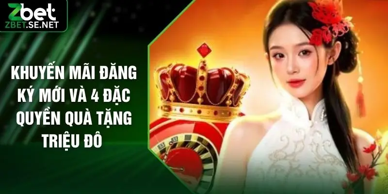 Khuyến Mãi Đăng Ký Mới Và 4 Đặc Quyền Quà Tặng Triệu Đô 