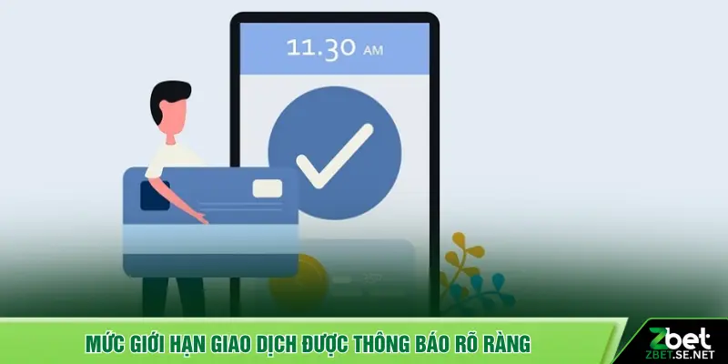 Mức giới hạn giao dịch được thông báo rõ ràng