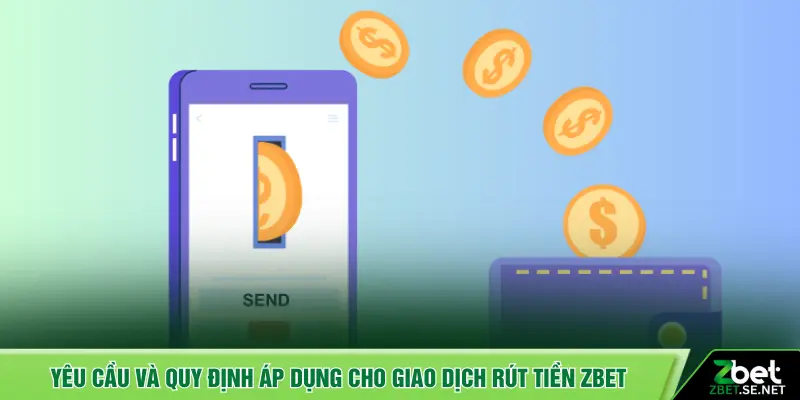 Yêu cầu và quy định áp dụng cho giao dịch rút tiền ZBET